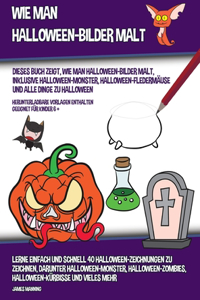 Wie Man Halloween-Bilder Malt (Dieses Buch Zeigt, Wie Man Halloween-Bilder Malt, Inklusive Halloween-Monster, Halloween-Fledermäuse und alle Dinge zu Halloween)