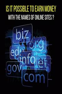 Is It Possible to Earn Money with the Names of Online Sites ? (Rigid Cover Version)