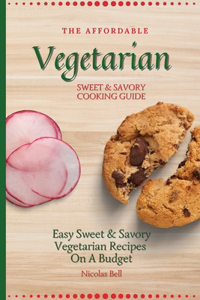 The Affordable Vegetarian Sweet & Savory Cooking Guide