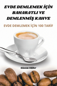 Evde Demlemek İçİn Baharatli Ve DemlenmİŞ Kahve