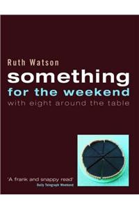 Something for the Weekend with Eight Around the Table