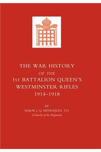 War History of the First Battalion Queen's Westminster Rifles. 1914-1918