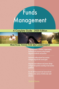 Funds Management A Complete Guide - 2020 Edition