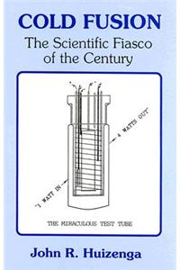 Cold Fusion: The Scientific Fiasco of the Century