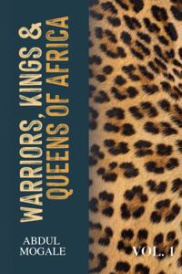 Warriors, Kings and Queens of Africa (Volume 1)