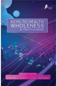 Keys To Health, Wholeness, & Fruitfulness