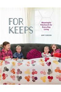 For Keeps: Meaningful Patchwork for Every Day Living