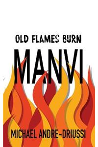 Old Flames Burn Manvi