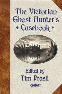 The Victorian Ghost Hunter's Casebook