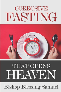 Corrosive Fasting That Opens Heaven