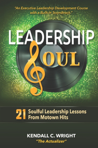 Leadership Soul: 21 Soulful Leadership Lessons From Motown Hits