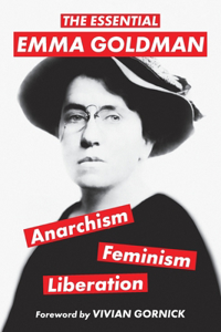 Essential Emma Goldman-Anarchism, Feminism, Liberation (Warbler Classics Annotated Edition)