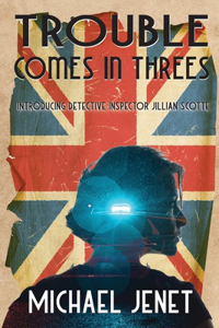 Trouble Comes In Threes: Introducing Detective Inspector Jillian Scotte