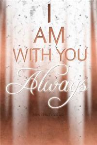 I Am with You Always - Matthew 28