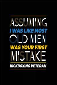 Assuming I Was Like Most Old Men Was Your First Mistake Kickboxing Veteran