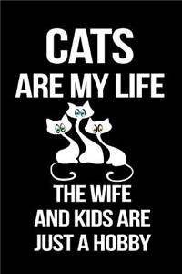 Cats Are My Life the Wife and Kids Are Just a Hobby