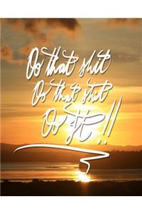 Do that shit, Do that shit, Do it!