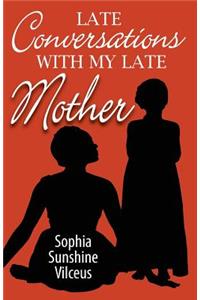 Late Conversations With My Late Mother