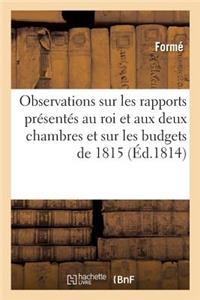 Observations Sur Les Rapports Présentés Au Roi Et Aux Deux Chambres Et Sur Les Budgets de 1815