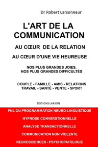 L'art de la communication, au coeur de la relation, au coeur d'une vie heureuse.