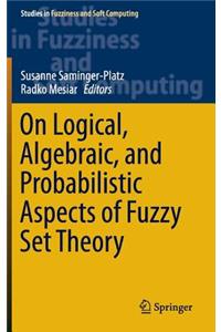 On Logical, Algebraic, and Probabilistic Aspects of Fuzzy Set Theory