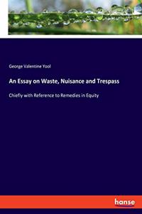 Essay on Waste, Nuisance and Trespass