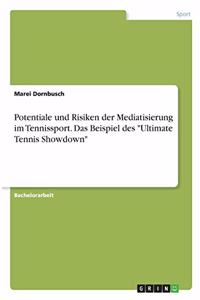 Potentiale und Risiken der Mediatisierung im Tennissport. Das Beispiel des 