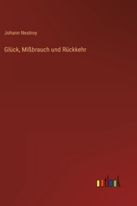 Glück, Mißbrauch und Rückkehr