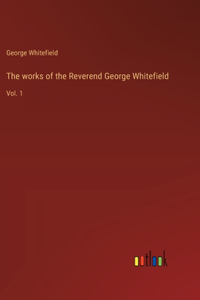 works of the Reverend George Whitefield