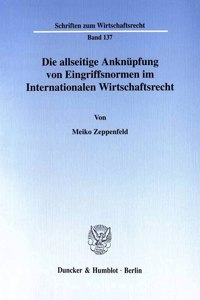 Die Allseitige Anknupfung Von Eingriffsnormen Im Internationalen Wirtschaftsrecht