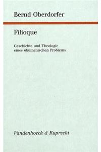 Filioque: Geschichte Und Theologie Eines Okumenischen Problems