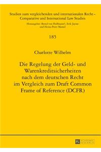 Die Regelung der Geld- und Warenkreditsicherheiten nach dem deutschen Recht im Vergleich zum Draft Common Frame of Reference (DCFR)