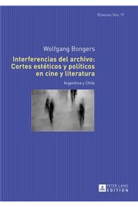 Interferencias del archivo: Cortes estéticos y políticos en cine y literatura: Argentina y Chile