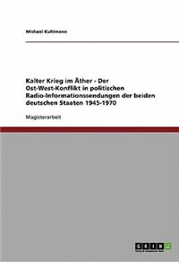 Kalter Krieg im Äther - Der Ost-West-Konflikt in politischen Radio-Informationssendungen der beiden deutschen Staaten 1945-1970