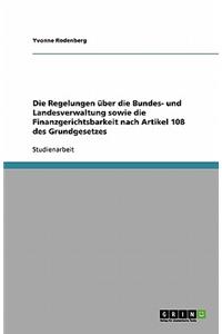 Die Regelungen über die Bundes- und Landesverwaltung sowie die Finanzgerichtsbarkeit nach Artikel 108 des Grundgesetzes