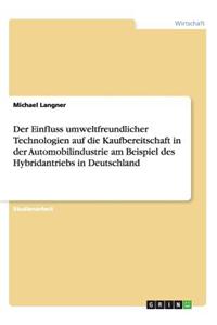 Der Einfluss Umweltfreundlicher Technologien Auf Die Kaufbereitschaft in Der Automobilindustrie Am Beispiel Des Hybridantriebs in Deutschland