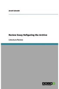Review Essay Refiguring the Archive