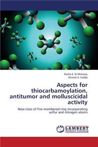 Aspects for Thiocarbamoylation, Antitumor and Molluscicidal Activity
