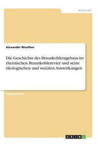 Geschichte des Braunkohletagebaus im rheinischen Braunkohlerevier und seine ökologischen und sozialen Auswirkungen