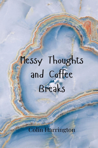 Messy Thoughts and Coffee Breaks