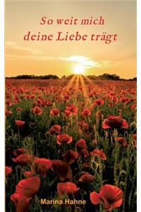 So weit mich deine Liebe trägt