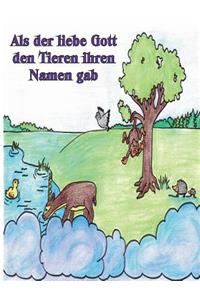 Als der liebe Gott den Tieren ihren Namen gab: Zwei lustige Geschichten, wie der liebe Gott den Tieren ihren Namen gab