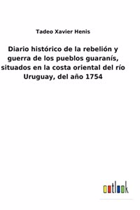 Diario histórico de la rebelión y guerra de los pueblos guaranís, situados en la costa oriental del río Uruguay, del año 1754