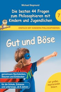 Gut und Böse - Die besten 44 Fragen zum Philosophieren mit Kindern und Jugendlichen