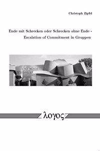 Ende Mit Schrecken Oder Schrecken Ohne Ende - Escalation of Commitment in Gruppen