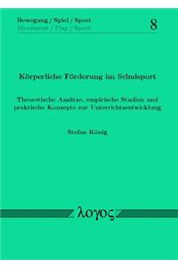 Korperliche Forderung Im Schulsport. Theoretische Ansatze, Empirische Studien Und Praktische Konzepte Zur Unterrichtsentwicklung