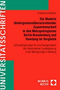 Die Modelle Landergrenzenuberschreitender Zusammenarbeit in Den Metropolregionen Berlin-Brandenburg Und Hamburg Im Vergleich: Schlussfolgerungen Fur E