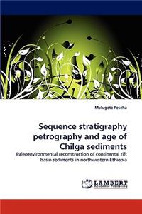 Sequence stratigraphy petrography and age of Chilga sediments