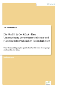 Die GmbH & Co. KGaA - Eine Untersuchung der Steuerrechtlichen und (Gesellschafts)rechtlichen Besonderheiten