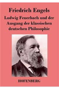 Ludwig Feuerbach und der Ausgang der klassischen deutschen Philosophie